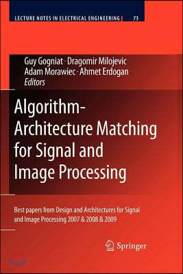Algorithm-Architecture Matching for Signal and Image Processing: Best Papers from Design and Architectures for Signal and Image Processing 2007 & 2008