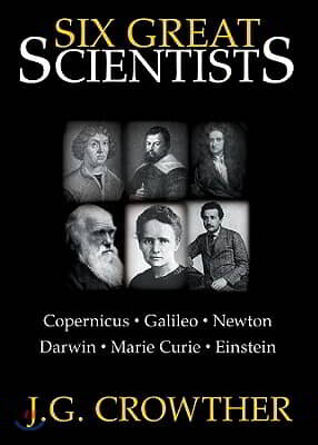 Six Great Scientists Lib/E: Copernicus, Galileo, Newton, Darwin, Marie Curie, Einstein