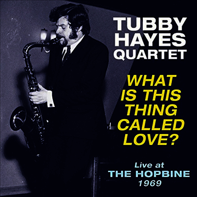 Tubby Hayes Qaurtet — What Is This Thing Called Love - Live At The Hopbine 1969 (45RPM) 앨범 커버
