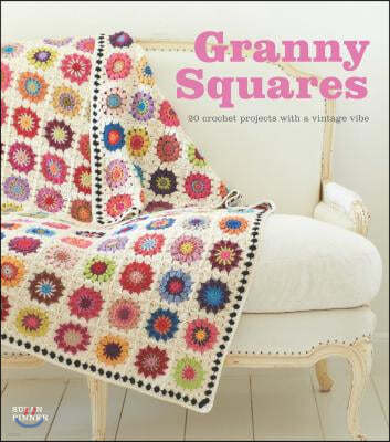 Granny Squares: 20 Crochet Projects with a Vintage Vibe