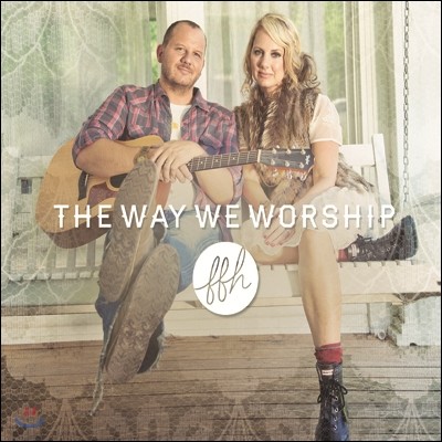 FFH - The Way We Worship