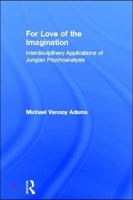 For Love of the Imagination: Interdisciplinary Applications of Jungian Psychoanalysis