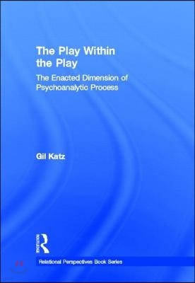 Play Within the Play: The Enacted Dimension of Psychoanalytic Process