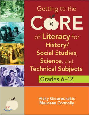 Getting to the Core of Literacy for History/Social Studies, Science, and Technical Subjects, Grades 6-12