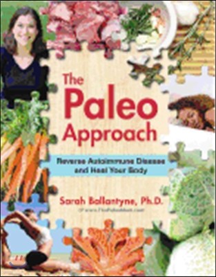The Paleo Approach: Reverse Autoimmune Disease and Heal Your Body