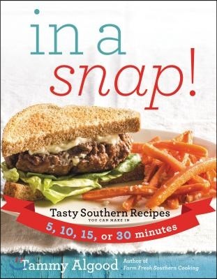 In a Snap!: Tasty Southern Recipes You Can Make in 5, 10, 15, or 30 Minutes