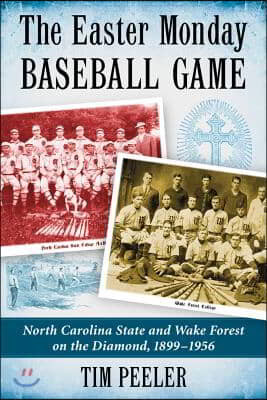 The Easter Monday Baseball Game: North Carolina State and Wake Forest on the Diamond, 1899-1956
