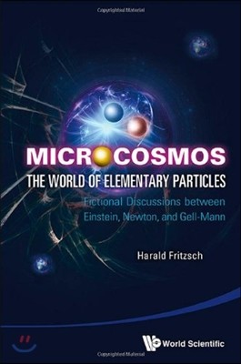 Microcosmos: The World of Elementary Particles - Fictional Discussions Between Einstein, Newton, and Gell-Mann