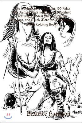 "The Goddess Hero: " Features 100 Relax and Destress Coloring Pages of Superhero Creatures, Goddess Fairies, Demons, Dragons, and Much Mo