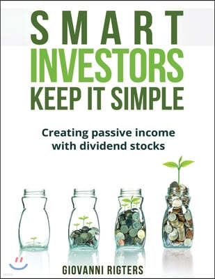 Smart Investors Keep It Simple: Creating passive income with dividend stocks