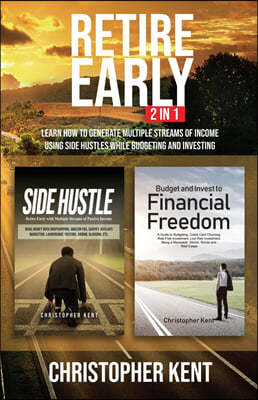 Retire Early - 2 in 1: Learn How to Generate Multiple Streams of Income using Side Hustles while Budgeting and Investing