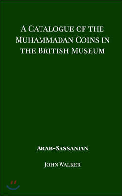 A Catalogue of the Muhammadan Coins in the British Museum - Arab Sassanian