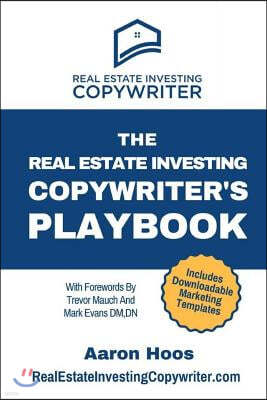 The Real Estate Investing Copywriter's Playbook: Do More Real Estate Deals With These Proven Step-By-Step Marketing Strategies