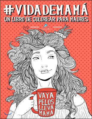 Vida de mama: Un libro de colorear para madres