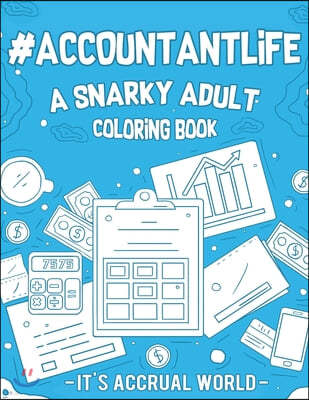 #Accountant Life: A Snarky, Relatable & Humorous Adult Coloring Book Gift For Accountant CPA
