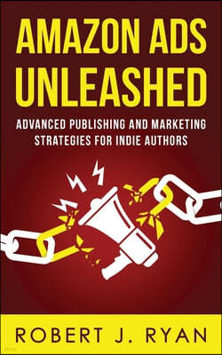 Amazon Ads Unleashed: Advanced Publishing and Marketing Strategies for Indie Authors