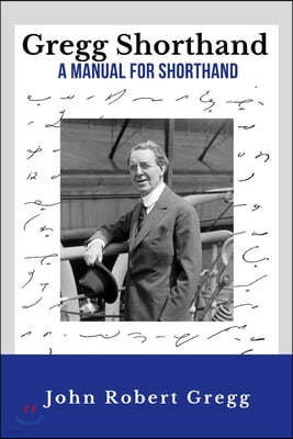 Gregg Shorthand - A Manual for Shorthand (Annotated): A Shorthand Steno Book Learn To Write More Quickly Original 1916 Edition 50 Practice Pages Inclu