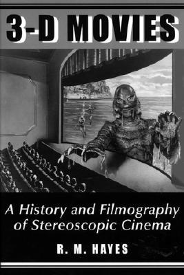3-D Movies: A History and Filmography of Stereoscopic Cinema
