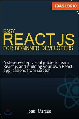 Easy React JS for Beginner Developers: A step-by-step visual guide to ...