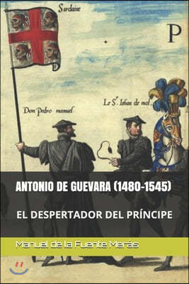 Antonio de Guevara (1480-1545): El Despertador del Principe