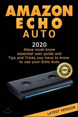 Amazon Echo Auto: Alexa essential user guide and Tips and Tricks you have to know to use your Echo Auto
