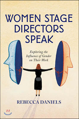 Women Stage Directors Speak: Exploring the Influence of Gender on Their Work (Revised)