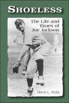 Shoeless: The Life and Times of Joe Jackson