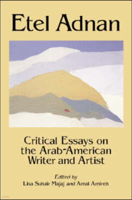 Etel Adnan: Critical Essays on the Arab-American Writer and Artist