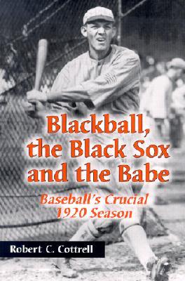 Blackball, the Black Sox, and the Babe: Baseball's Crucial 1920 Season