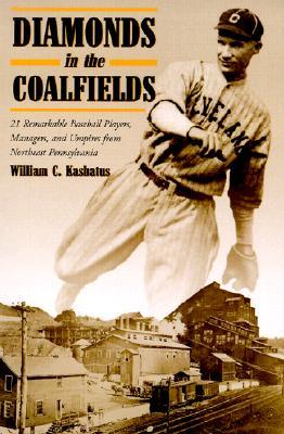 Diamonds in the Coalfields: 21 Remarkable Baseball Palyers, Managers, and Umpires from Northeast Pennsyvania