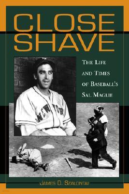 Close Shave: The Life and Times of Baseball's Sal Maglie