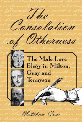 The Consolation of Otherness: The Male Love Elegy in Milton, Gray and Tennyson