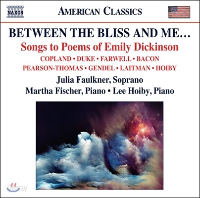 Julia Faulkner 에밀리 딕킨슨의 시에 붙인 미국 가곡들 (Between the Bliss and Me… Songs to Poems of Emily Dickinson)