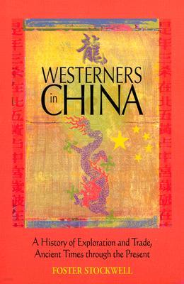 Westerners in China: A History of Exploration and Trade, Ancient Times through the Present