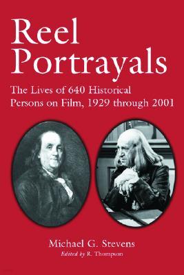 Reel Portrayals: The Lives of 640 Historical Persons on Film, 1929 Through 2001