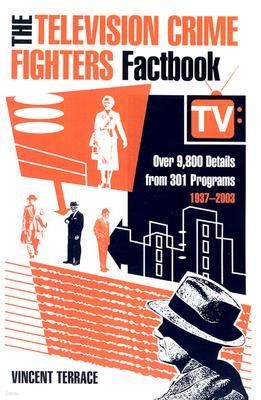 The Television Crime Fighters Factbook: Over 9,800 Details from 301 Programs, 1937-2003