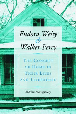 Eudora Welty and Walker Percy: The Concept of Home in Their Lives and Literature