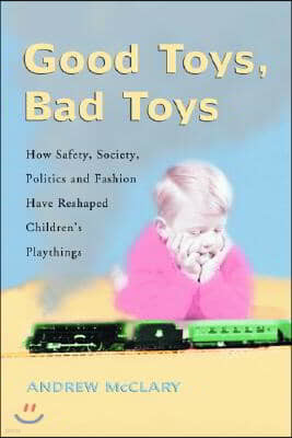 Good Toys, Bad Toys: How Safety, Society, Politics and Fashion Have Reshaped Children's Playthings