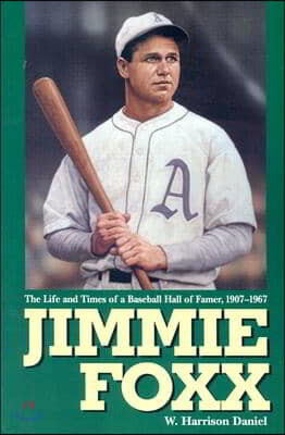 Jimmie Foxx: The Life and Times of a Baseball Hall of Famer, 1907-1967