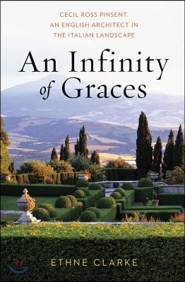 An Infinity of Graces: Cecil Ross Pinsent, an English Architect in the Italian Landscape