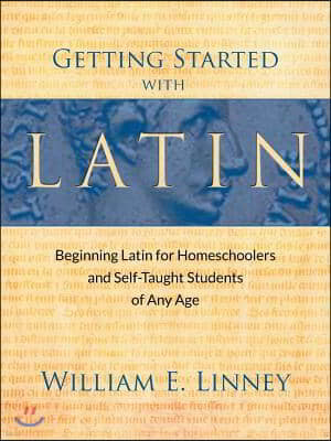 Getting Started with Latin: Beginning Latin for Homeschoolers and Self-Taught Students of Any Age