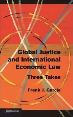 Global Justice and International Economic Law: Three Takes