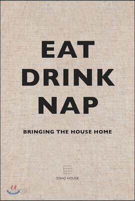 Eat Drink Nap: Bringing the House Home