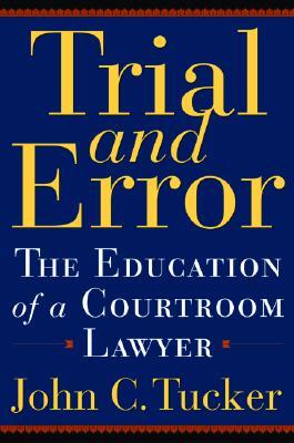 Trial and Error: The Education of a Courtroom Lawyer