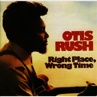 Otis Rush — Right Place, Wrong Time 앨범 커버