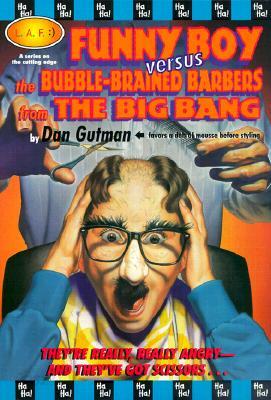 Funny Boy Versus the Bubble Brained Barbers from the Big Bang