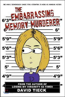 The Embarrassing Memory Murderer: One Man's Tremendously Smart Year Attempting to Mend His Humbling History