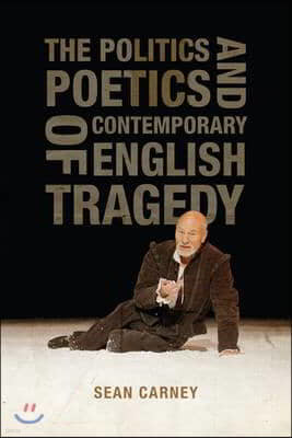 The Politics and Poetics of Contemporary English Tragedy