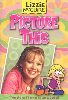 Lizzie McGuire Junior Novel #05 : Picture This!