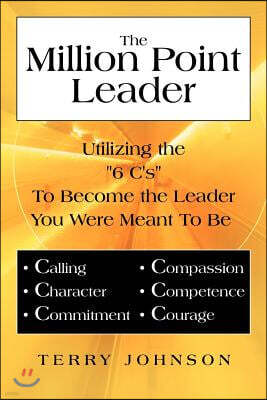 Authorhouse The Million Point Leader: Utilizing the 6 C's to Become the Leader You Were Meant to Be